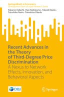 Recent Advances In The Theory Of Thirddegree Price Discrimination A Nexus To Network Effects Innovation And Behavioral Aspects Takanori Adachi