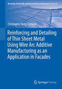 Reinforcing And Detailing Of Thin Sheet Metal Using Wire Arc Additive Manufacturing As An Application In Facades Christopher Borg Costanzi