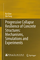 Progressive Collapse Resilience Of Concrete Structures Mechanisms Simulations And Experiments Kai Qian
