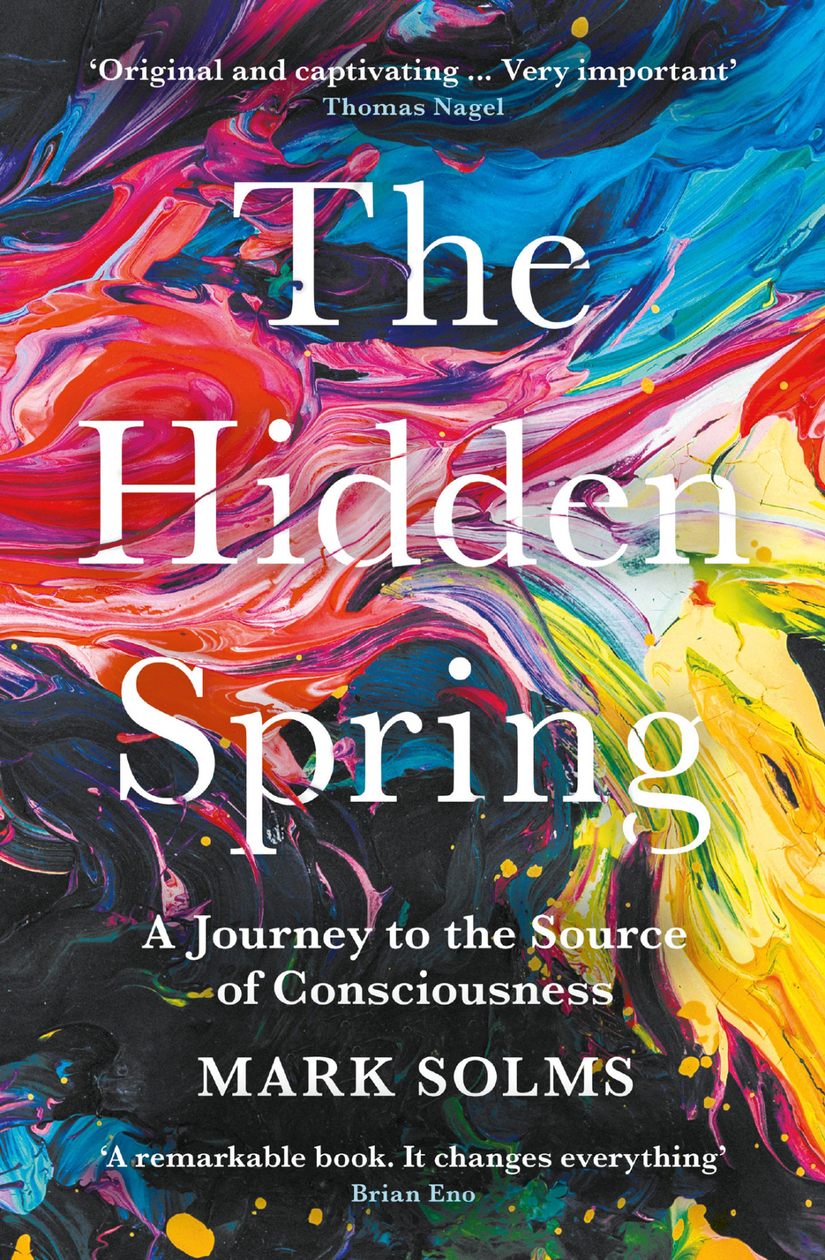 The Hidden Spring A Journey To The Source Of Consciousness Mark Solms