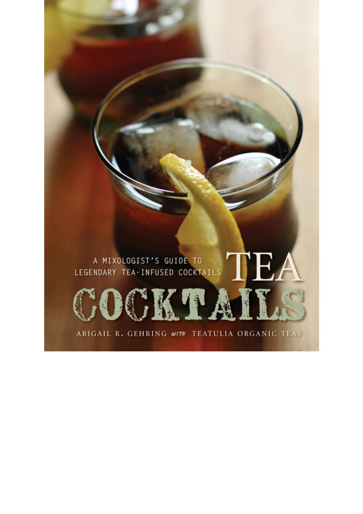 Tea Cocktails A Mixologists Guide To Legendary Teainfused Cocktails Abigail R Gehring