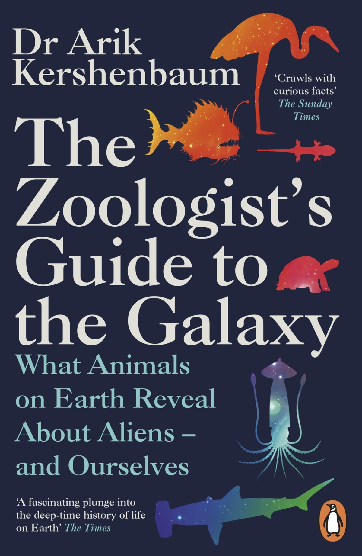 The Zoologists Guide To The Galaxy What Animals On Earth Reveal About Aliens And Ourselves Arik Kershenbaum