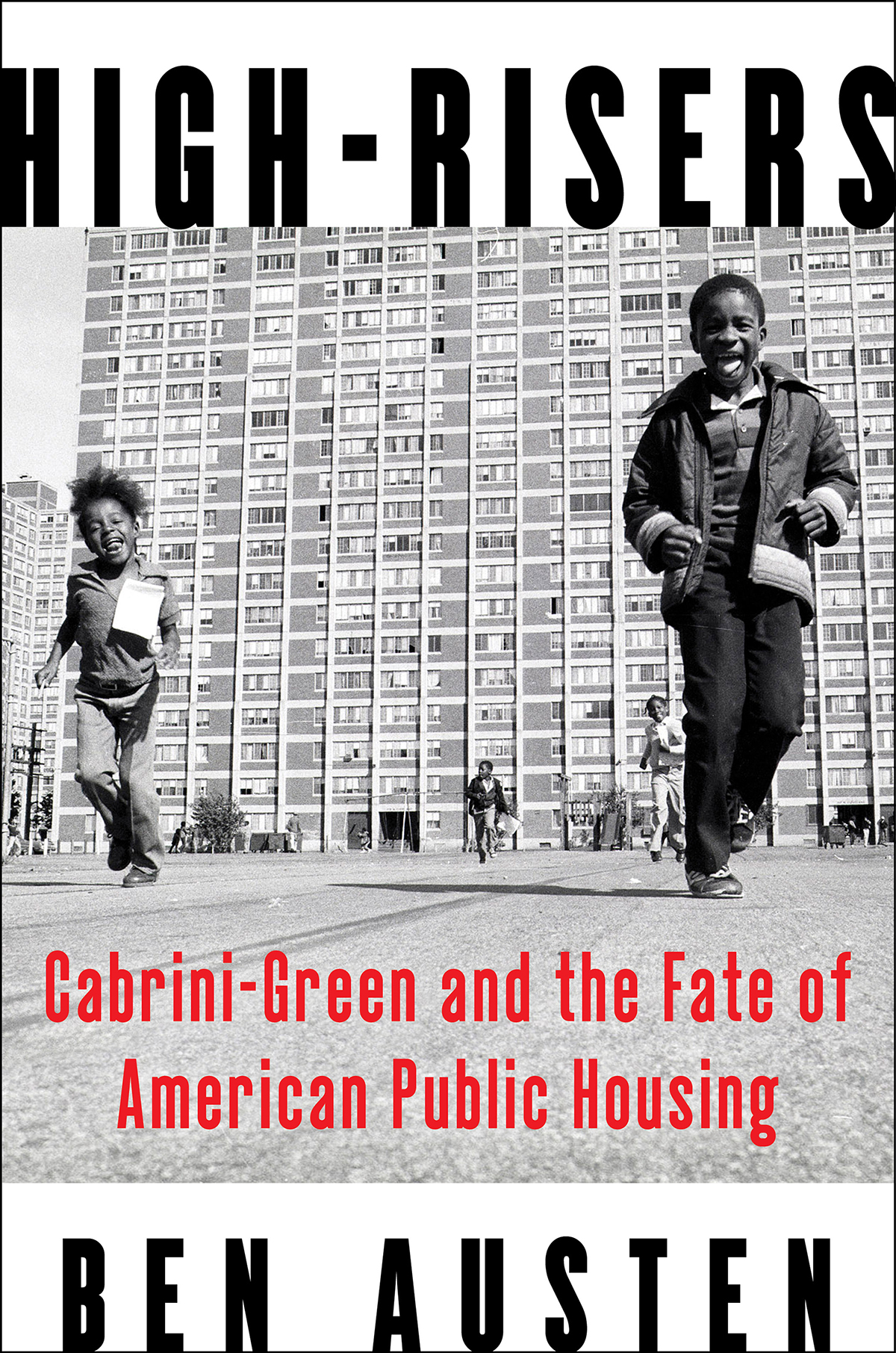 Highrisers Cabrinigreen And The Fate Of American Public Housing Ben Austen