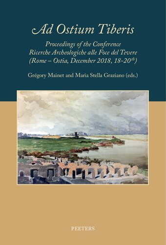 Ad Ostium Tiberis Proceedings Of The Conference Ricerche Archeologiche Alla Foce Del Tevere Rome Ostia December 2018 1820th Volume 2 Studia Academiae Belgicae Bilingual G Mainet Editor