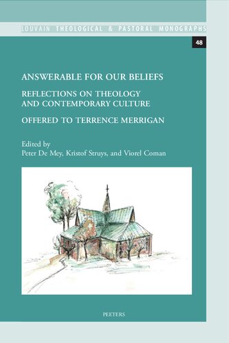 Answerable For Our Beliefs Reflections On Theology And Contemporary Culture Offered To Terrence Merrigan Louvain Theological Pastoral Monographs 48 1st Edition P De Mey Editor