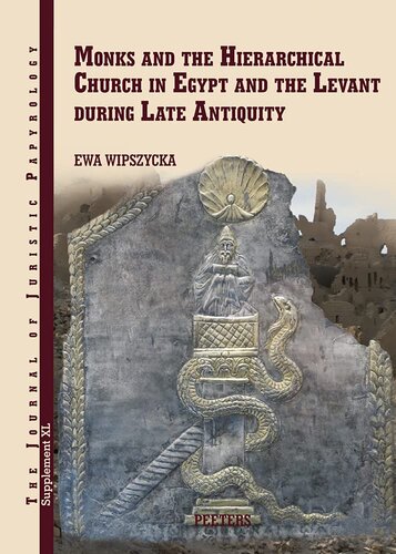 Monks And The Hierarchical Church In Egypt And The Levant During Late Antiquity With A Chapter On Persian Christians In Late Antiquity By Adam Of Juristic Papyrology Supplements 40 Ewa Wipszycka