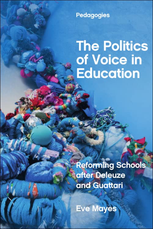 The Politics Of Voice In Education Reforming Schools After Deleuze And Guattari Eve Mayes