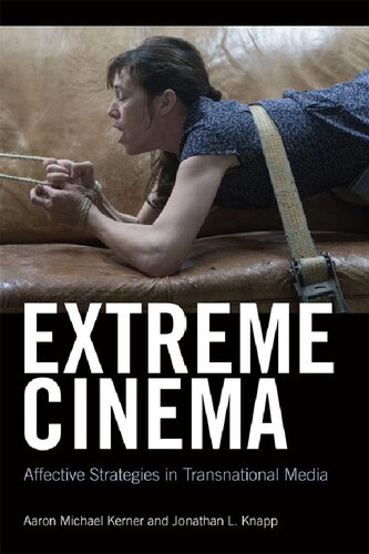 Extreme Cinema Affective Strategies In Transnational Media Aaron Kerner