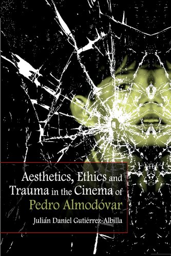 Aesthetics Ethics And Trauma In The Cinema Of Pedro Almodvar Julian Daniel Gutierrezalbilla