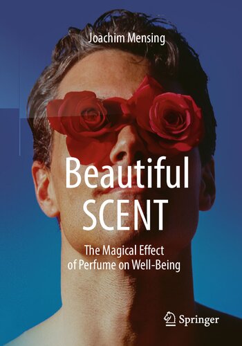 Beautiful Scent The Magical Effect Of Perfume On Wellbeing 1st Joachim Mensing