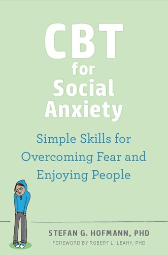 Cbt For Social Anxiety Simple Skills For Overcoming Fear And Enjoying People 1st Edition Stefan G Hofmann