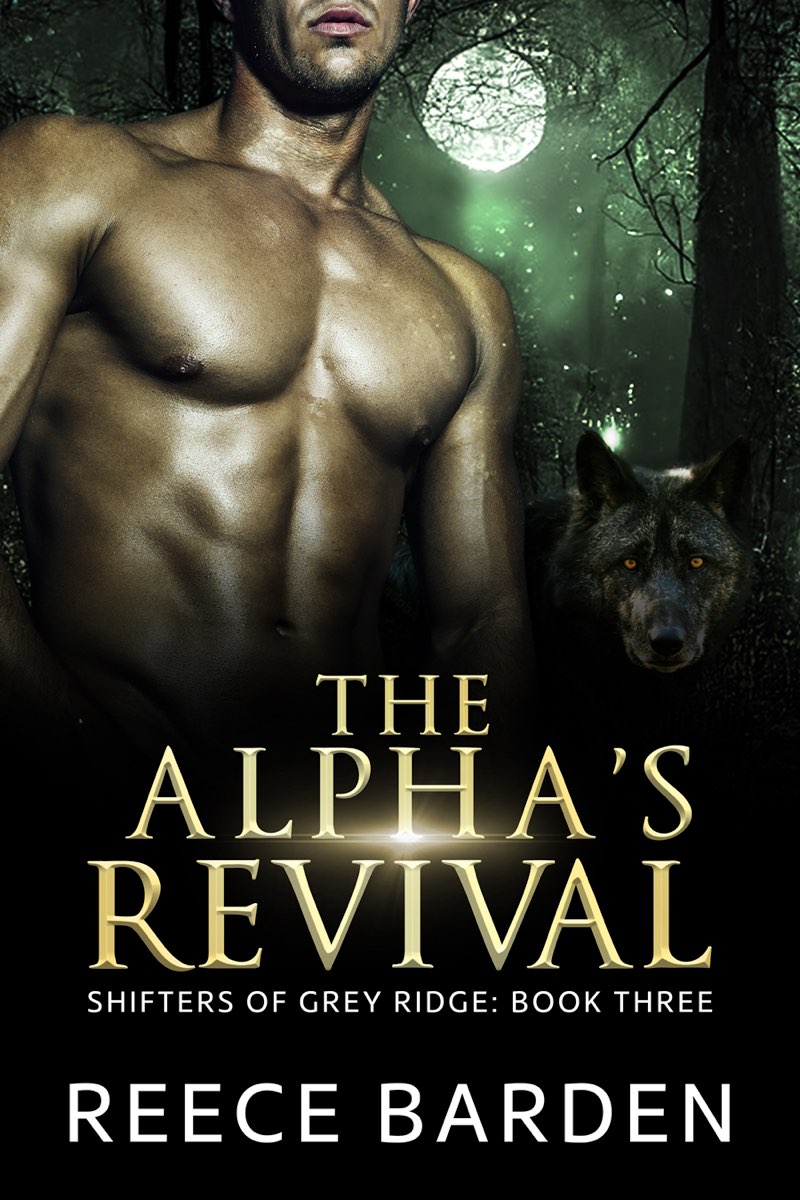 The Alphas Revival Wolf Shifters Of Grey Ridge 3 1st Edition Reece Barden
