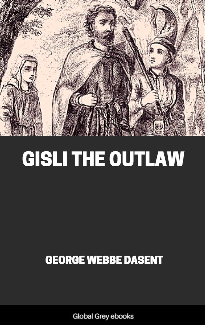 Gisli The Outlaw Unknown George Webbe Dasent Translator