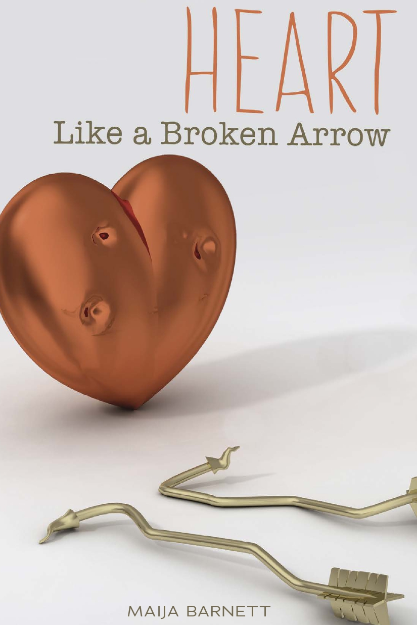 Heart Like A Broken Arrow 1st Edition Maija Barnett
