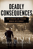 Deadly Consequences How Cowards Are Pushing Women Into Combat Robert L Maginnis