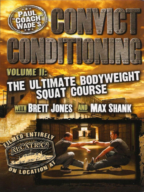 Convict Conditioning Volume 2 The Ultimate Bodyweight Squat Course Paul Coach Wade