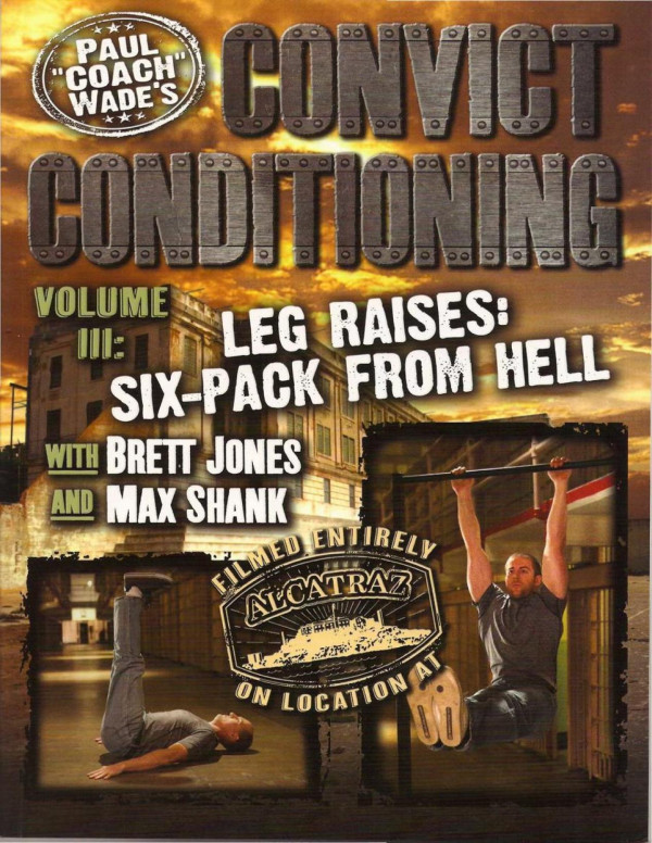 Convict Conditioning Volume 3 Leg Raises Six Pack From Hell Paul Coach Wade