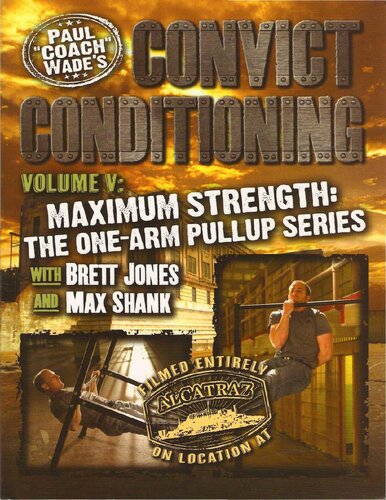 Convict Conditioning Volume 5 Maximum Strength The One Arm Pullup Series Paul Coach Wade