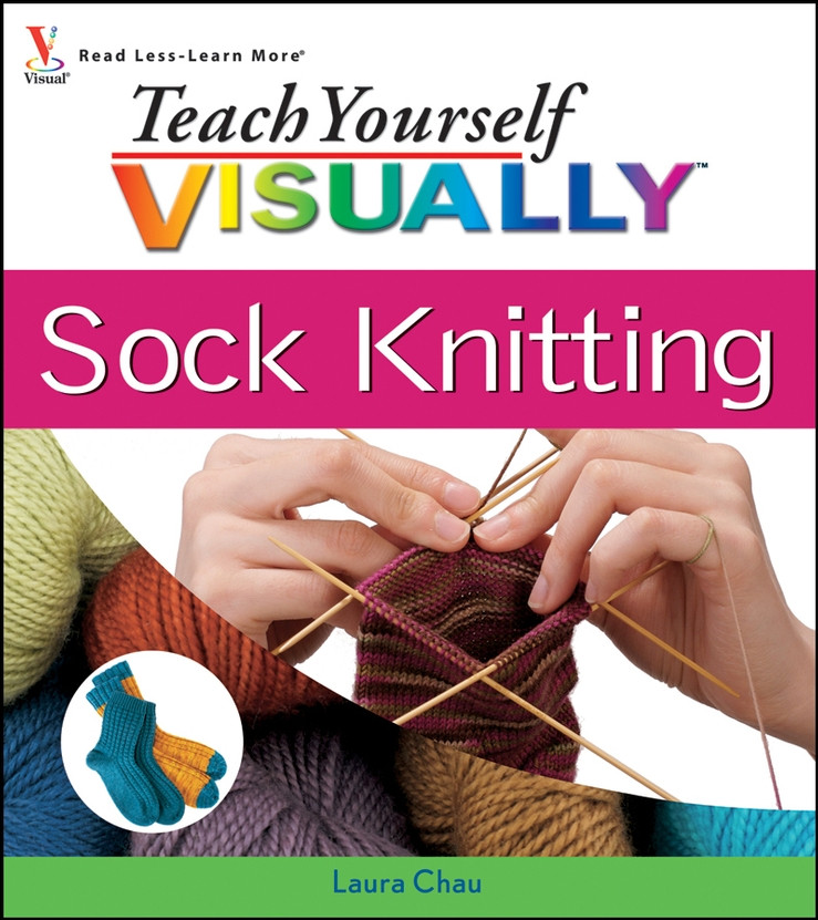 Teach Yourself Visually Sock Knitting Laura Chau