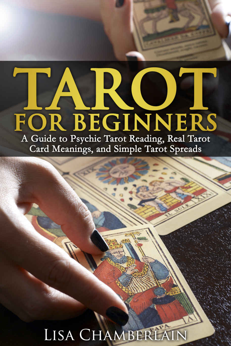 Tarot For Beginners A Guide To Psychic Tarot Reading Real Tarot Card Meanings And Simple Tarot Spreads Lisa Chamberlain