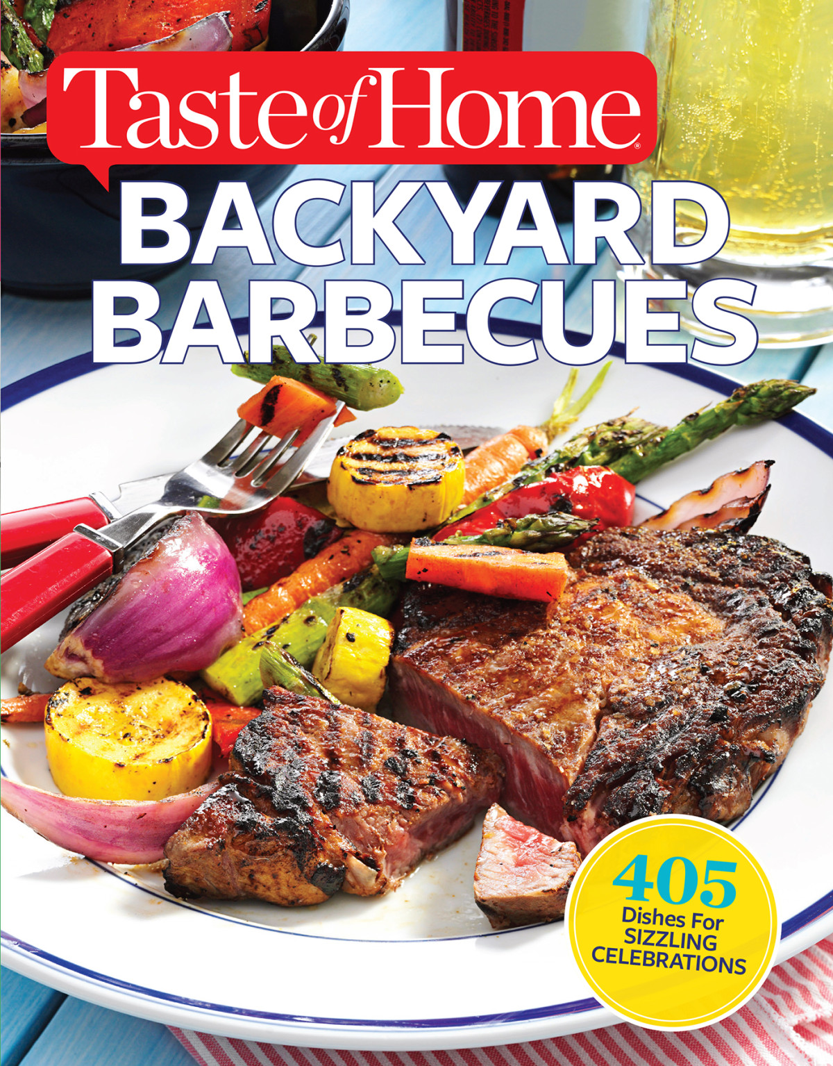 Taste Of Home Backyard Barbecues 405 Dishes For Sizzling Celebrations Editors Of Taste Of Home