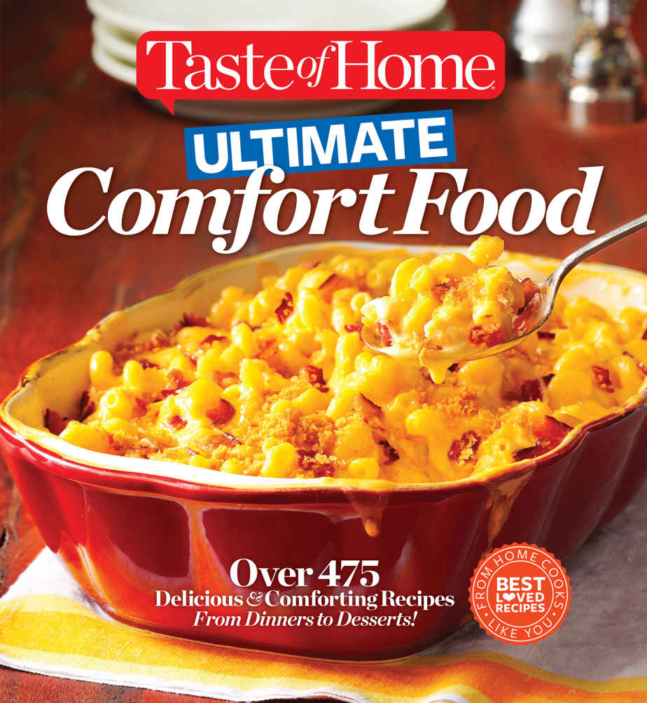 Taste Of Home Ultimate Comfort Food Over 350 Delicious And Comforting Recipes From Dinners And Desserts Taste Of Home Books Taste Of Home