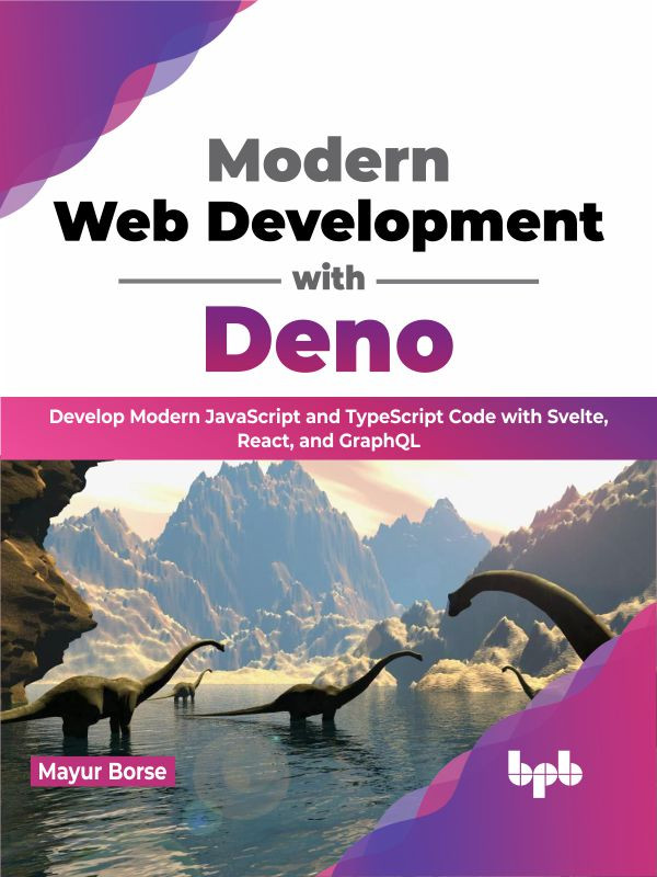 Modern Web Development With Deno Develop Modern Javascript And Typescript Code With Svelte React And Graphql 1st Edition Mayur Borse