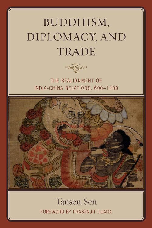 Buddhism Diplomacy And Trade The Realignment Of Indiachina Relations 6001400 Tansen Sen