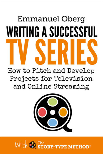 Writing A Successful Tv Series How To Pitch And Develop Projects For Television And Online Streaming With The Storytype Method Book 3 Emmanuel Oberg