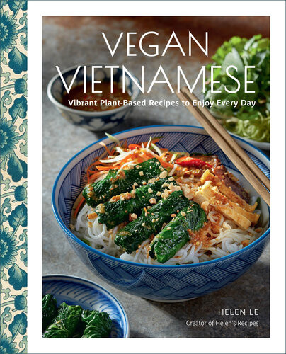 Vegan Vietnamese Vibrant Plantbased Recipes To Enjoy Every Day Helen Le
