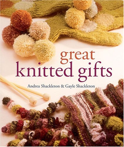 Great Knitted Gifts Andrea Shackleton Gayle Shackleton