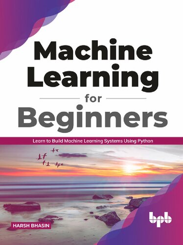 Machine Learning For Beginners Learn To Build Machine Learning Systems Using Python English Edition Harsh Bhasin