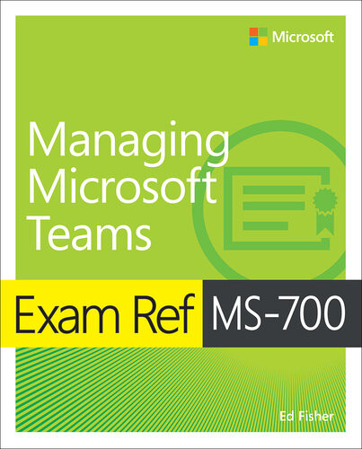 Exam Ref Ms700 Managing Microsoft Teams 1st Edition Ed Fisher