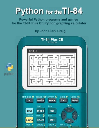Python For The Ti84 Powerful Python Programs And Games For The Ti84 Plus Ce Graphing Calculator Practical And Fun Python Programming For Calculators John Craig
