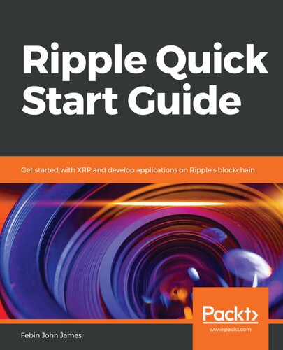 Ripple Quick Start Guide Get Started With Xrp And Develop Applications On Ripples Blockchain Febin John James