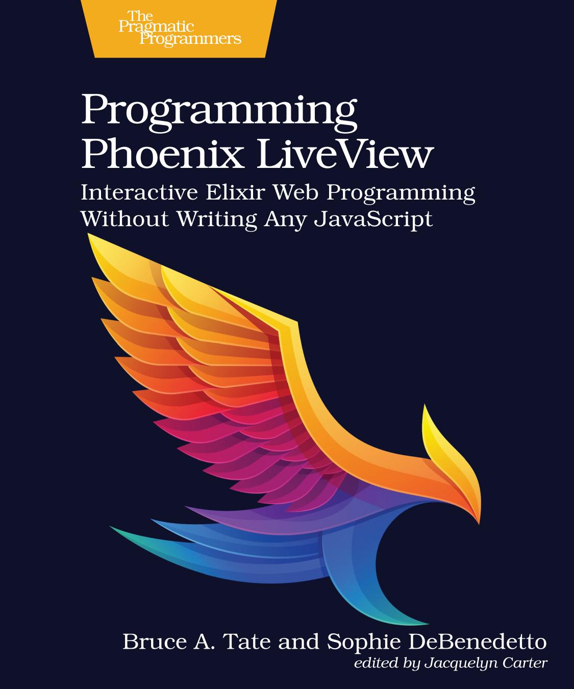 Programming Phoenix Liveview Interactive Elixir Web Programming Without Writing Any Javascript B90 Bruce A Tate