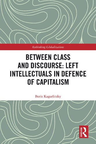 Between Class And Discourse Left Intellectuals In Defence Of Capitalism Boris Kagarlitsky