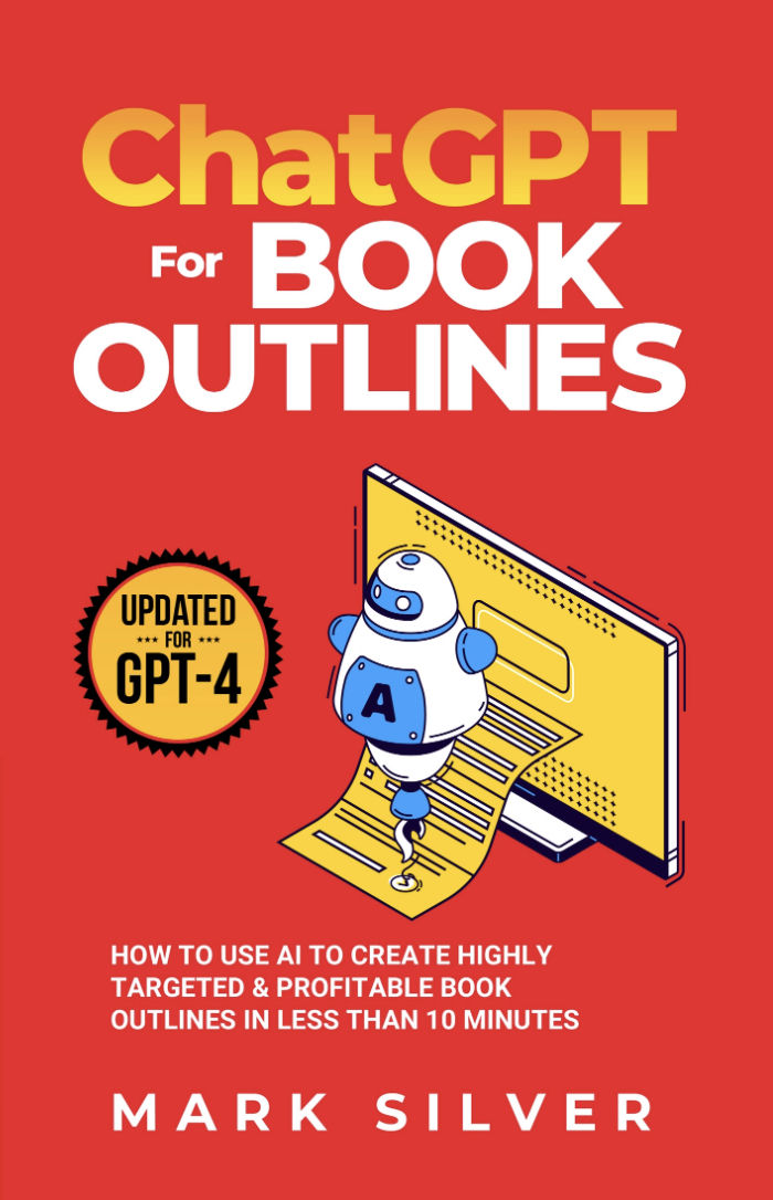 Chatgpt For Book Outlines How To Use Ai To Create Highly Targeted Profitable Book Outlines In Less Than 10 Minutes Mark Silver