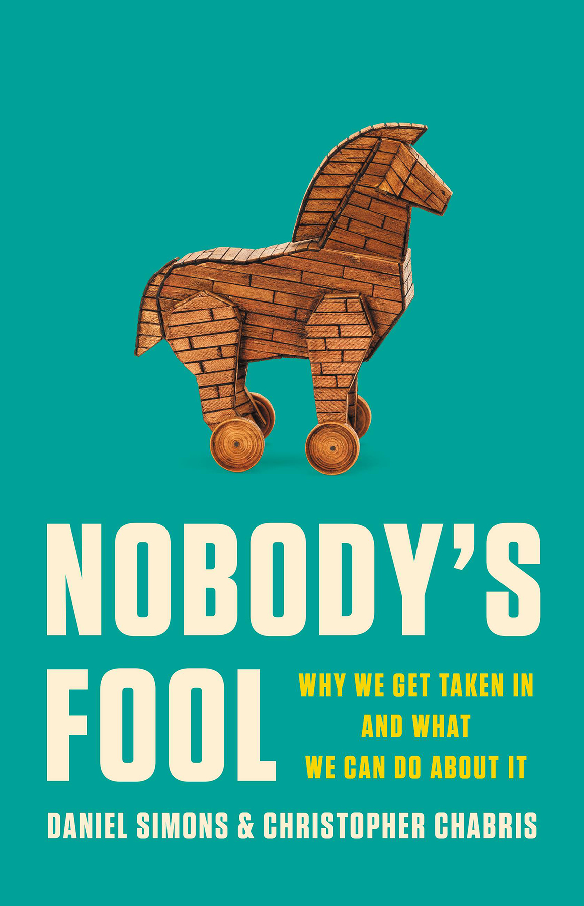 Nobodys Fool Why We Get Taken In And What We Can Do About It Daniel Simons Christopher Chabris
