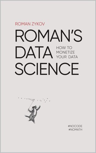 Romans Data Science How To Monetize Your Data 1st Ed Roman Zykov