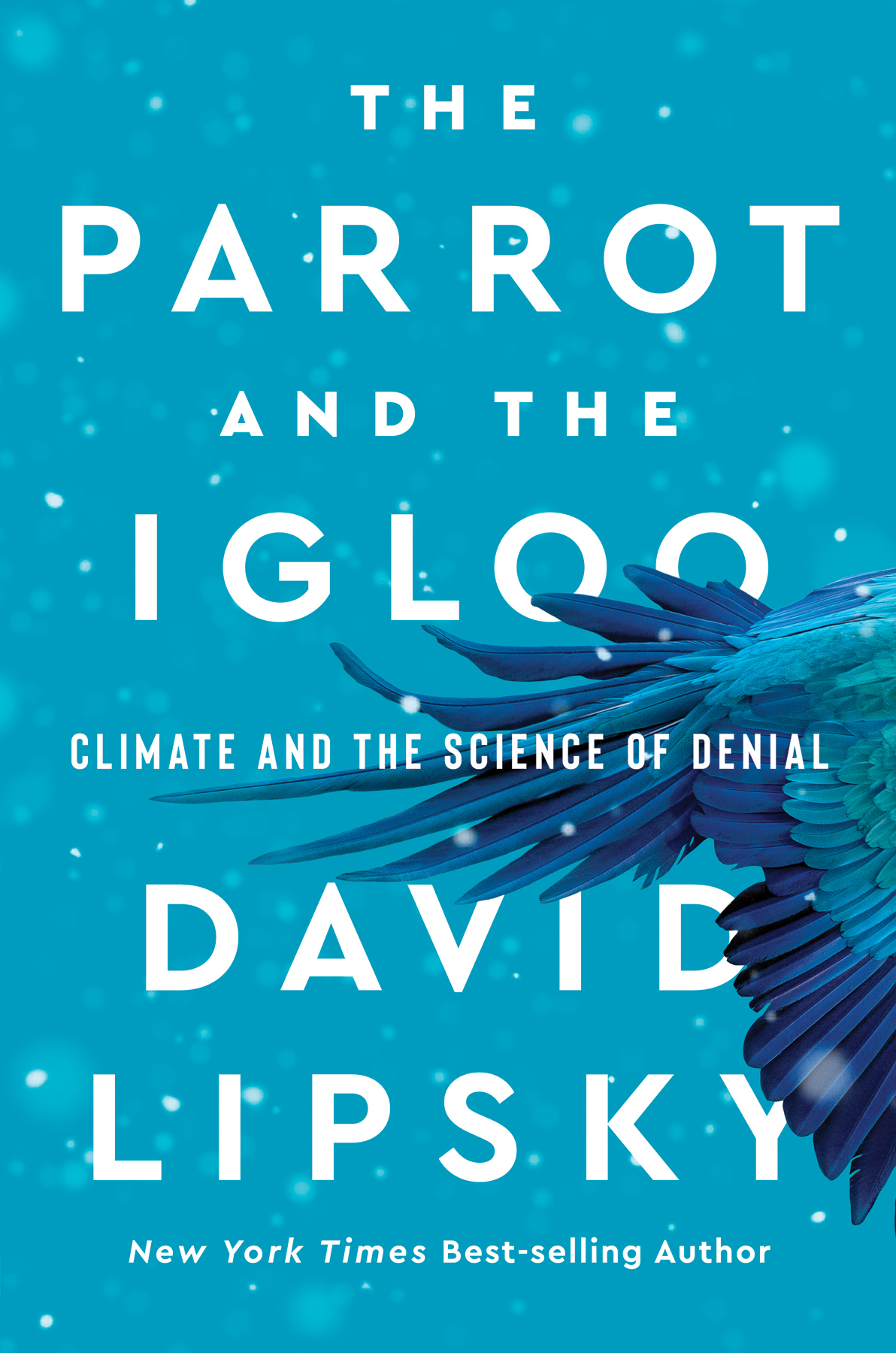 The Parrot And The Igloo Climate And The Science Of Denial David Lipsky