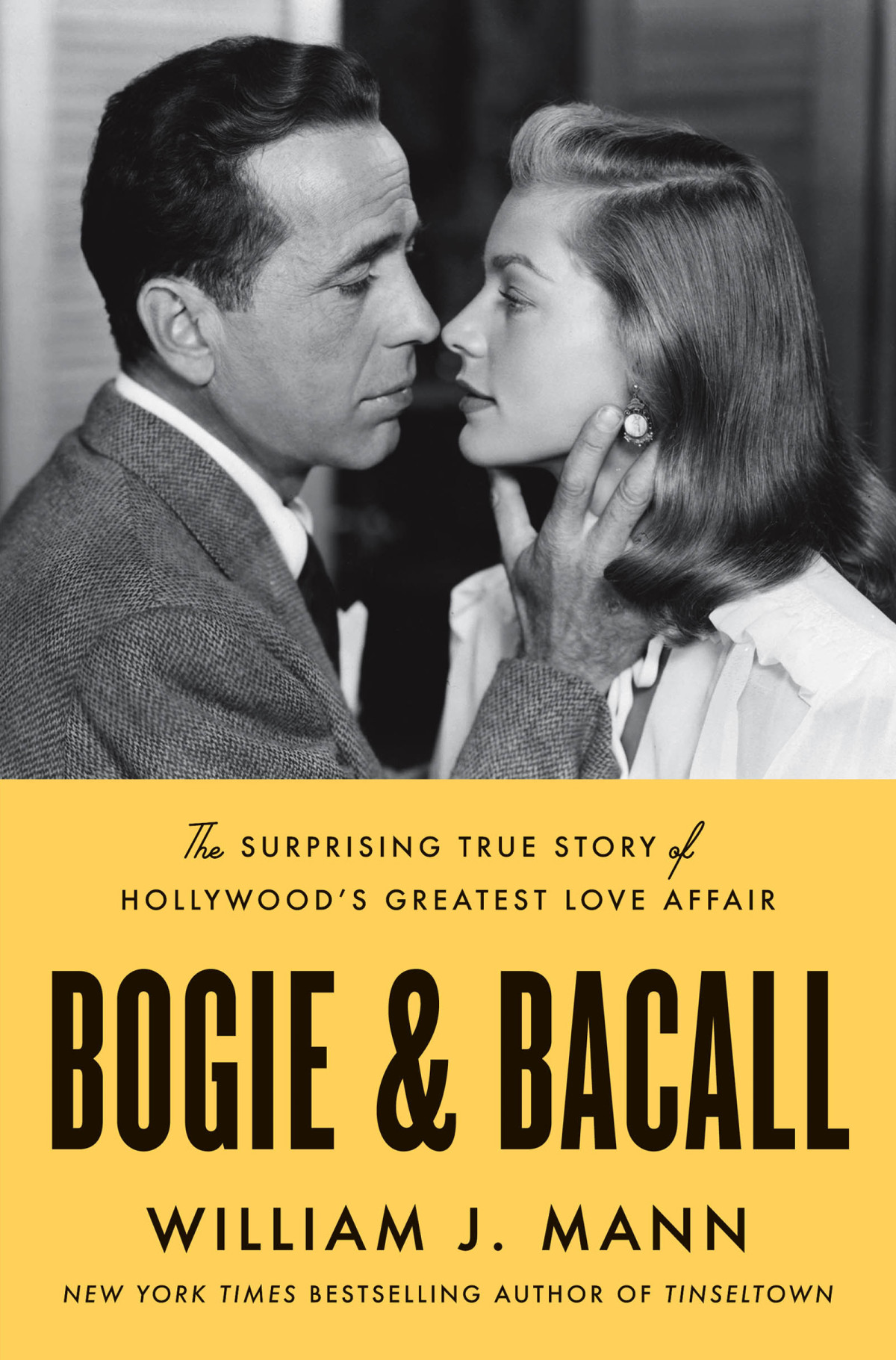 Bogie Bacall The Surprising True Story Of Hollywoods Greatest Love Affair 2023 William J Mann