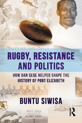 Rugby Resistance And Politics How Dan Qeqe Helped Shape The History Of Port Elizabeth 1st Edition Buntu Siwisa