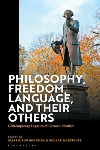 Philosophy Freedom Language And Their Others Contemporary Legacies Of German Idealism 1st Edition Elias Kifon Bongmba