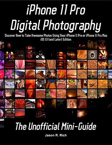 Iphone 11 Pro Digital Photography The Unofficial Miniguide Covers Ios 13 Or Later Jason Rich