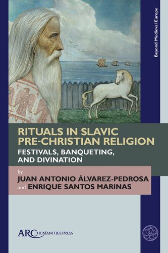 Rituals In Slavic Prechristian Religion Festivals Banqueting And Divination Juan Antonio Lvarezpedrosa Enrique Santos Marinas