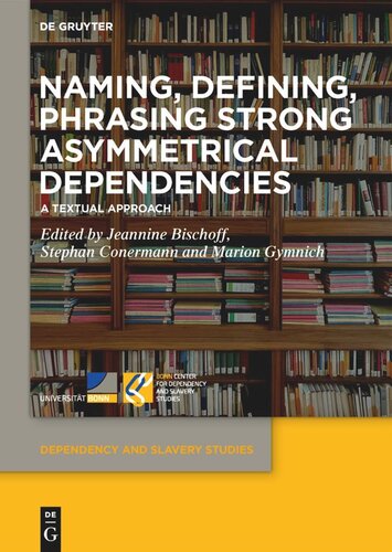 Naming Defining Phrasing Strong Asymmetrical Dependencies A Textual Approach Jeannine Bischoff Editor Stephan Conermann Editor Marion Gymnich Editor