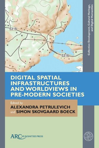 Digital Spatial Infrastructures And Worldviews In Premodern Societies Alexandra Petrulevich