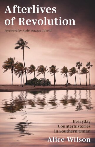 Afterlives Of Revolution Everyday Counterhistories In Southern Oman Alice Wilson