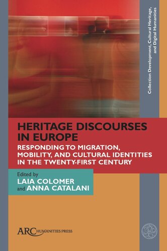 Heritage Discourses In Europe Responding To Migration Mobility And Cultural Identities In The Twentyfirst Century Laia Colomer Editor Anna Catalani Editor